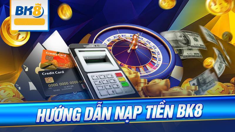 Hướng Dẫn Chi Tiết Nạp Tiền BK8 Với Nhiều Phương Thức 1 Huong Dan Chi Tiet Nap Tien BK8 Voi Nhieu Phuong Thuc