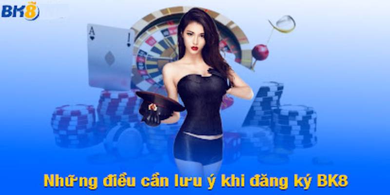 Hướng Dẫn Đăng Ký BK8 Chỉ Vài Bước Cơ Bản 6 Những Lưu Ý Khi Đăng Ký Tài Khoản BK8
