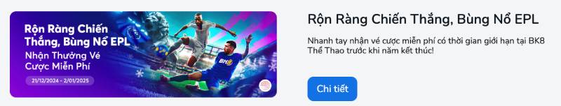 Khuyến Mãi BK8 – Cơ Hội Vàng Tối Ưu Money Cho Người Chơi 5 Sự Kiện EPL – Rộn Ràng Cùng Ngoại Hạng Anh